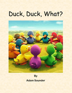 Duck, Duck, What?