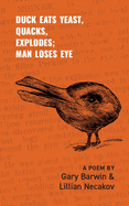 Duck Eats Yeast, Quacks, Explodes; Man Loses Eye: A Poem Volume 301