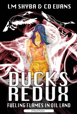 Ducks Redux: Fueling Flames in Oil Land - Shyba, Lorene, and Evans, CD
