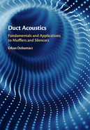 Duct Acoustics: Fundamentals and Applications to Mufflers and Silencers