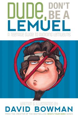 Dude, Don't Be a Lemuel: A Teenage Guide to Avoiding Lemuelitis - 