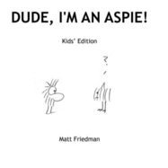 Dude, I'm an Aspie!: Kids' Edition