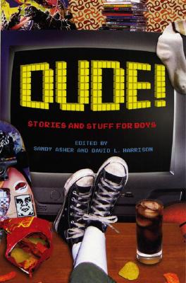 Dude!: Stories and Stuff for Boys - Asher, Sandy (Editor), and Harrison, David L (Editor)