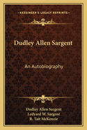 Dudley Allen Sargent: An Autobiography