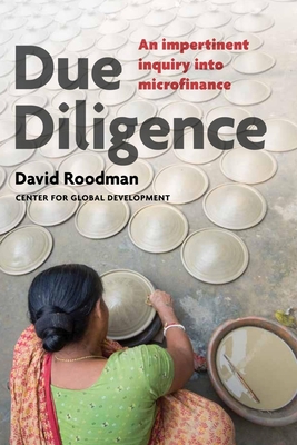 Due Diligence: An Impertinent Inquiry Into Microfinance - Roodman, David, Professor