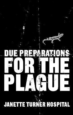 Due Preparations for the Plague - Hospital, Janette Turner