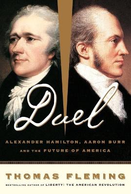 Duel: Alexander Hamilton, Aaron Burr, and the Future of America - Fleming, Thomas