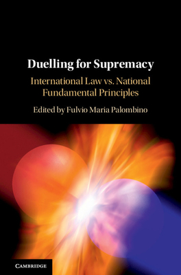 Duelling for Supremacy: International Law vs. National Fundamental Principles - Palombino, Fulvio Maria (Editor)