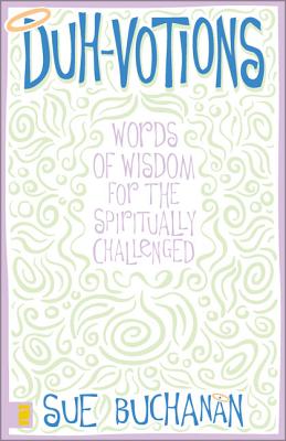Duh-Votions: Words of Wisdom for the Spiritually Challenged - Buchanan, Sue