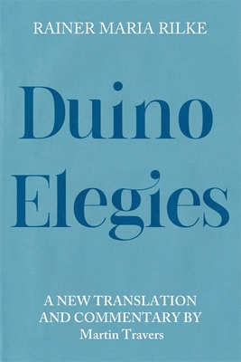 Duino Elegies: A New Translation and Commentary - Rilke, Rainer Maria, and Travers, Martin, Dr. (Editor)