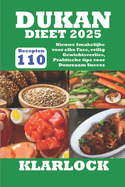 Dukan Dieet 2025: 110 Nieuwe Smakelijke Recepten voor elke Fase, veilig Gewichtsverlies, Praktische tips voor Duurzaam Succes