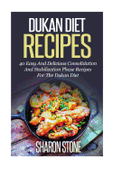 Dukan Diet Recipes: 40 Easy and Delicious Consolidation and Stabilization Phase Recipes for the Dukan Diet