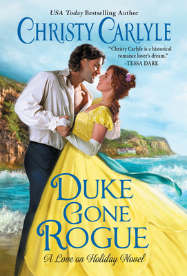 Duke Gone Rogue: A Love on Holiday Novel - Carlyle, Christy