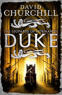 Duke (Leopards of Normandy 2): An action-packed historical epic of battle, death and dynasty