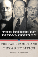 Dukes of Duval County: The Parr Family and Texas Politics