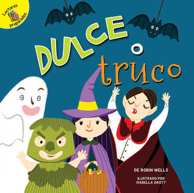 Dulce O Truco: Trick or Treat - Wells, Robin, and Grott, Isabella (Illustrator)