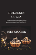 Dulce Sin Culpa: Postre apto para s?ndrome de ovario poliqu?stico, diabetes e hipoglucemia