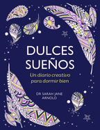 Dulces Sueos: Un Diario Creativo Para Dormir Bien / The Can't Sleep Colouring J Ournal