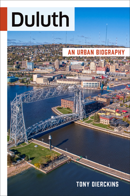 Duluth: An Urban Biography - Dierckins, Tony