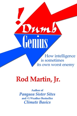 Dumb Genius: How Intelligence is sometimes its own worst enemy - Martin, Rod, Jr.