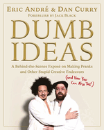 Dumb Ideas: A Behind-The-Scenes Expos? on Making Pranks and Other Stupid Creative Endeavors (and How You Can Also Too!)