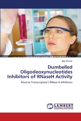 Dumbelled Oligodeoxynucleotides Inhibitors of RNaseH Activity - Kumar, Ajay