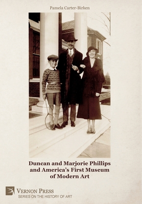 Duncan and Marjorie Phillips and America's First Museum of Modern Art (Color) - Carter-Birken, Pamela