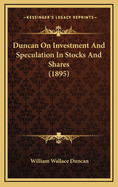 Duncan on Investment and Speculation in Stocks and Shares (1895)