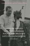 Duncan Sandys and the Informal Politics of Britain's Late Decolonisation