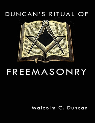 Duncan's Ritual of Freemasonry - Duncan, Malcolm C