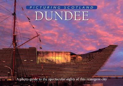 Dundee: Picturing Scotland: A photo-guide to the spectacular sights of this resurgent city - Nutt, Colin