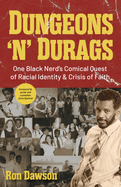 Dungeons 'n' Durags: One Black Nerd's Comical Quest of Racial Identity and Crisis of Faith (Social Commentary, Uncomfortable Conversations)