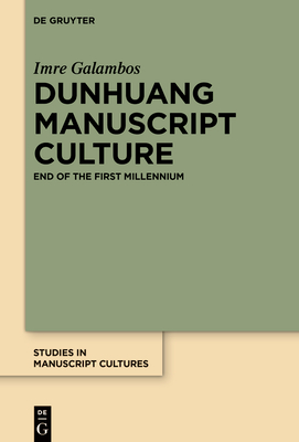 Dunhuang Manuscript Culture: End of the First Millennium - Galambos, Imre