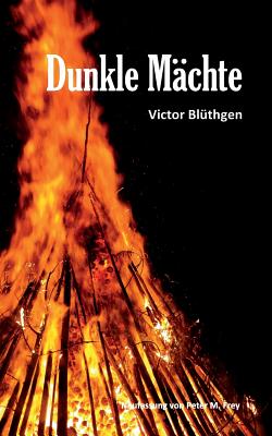 Dunkle M?chte: Roman von Victor Bl?thgen - Frey, Peter M (Editor), and Bl?thgen, Victor