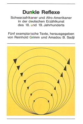 Dunkle Reflexe: Schwarzafrikaner Und Afro-Amerikaner in Der Deutschen Erzaehlkunst Des 18. Und 19. Jahrhunderts. Fuenf Exemplarische Texte - Sander, Volkmar (Editor), and Grimm, Reinhold (Editor), and Sadji, Amadou Booker (Editor)