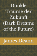 Dunkle Tr?ume der Zukunft (Dark Dreams of the Future)