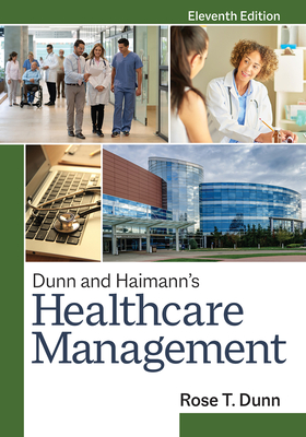 Dunn and Haimann's Healthcare Management, Eleventh Edition - Dunn, Rose T, MBA