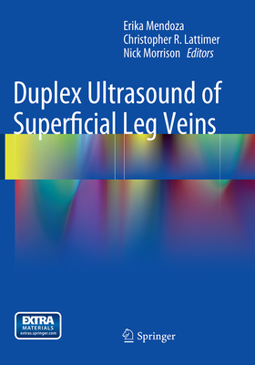 Duplex Ultrasound of Superficial Leg Veins - Mendoza, Erika (Editor), and Lattimer, Christopher R (Editor), and Morrison, Nick (Editor)