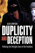 Duplicity and Deception: Policing the Twilight Zone of the Troubles
