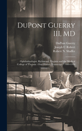 DuPont Guerry III, MD: Ophthalmologist, Richmond, Virginia and the Medical College of Virginia: Oral History Transcript / 1989-1990