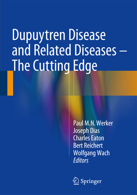 Dupuytren Disease and Related Diseases - The Cutting Edge - Werker, Paul M N (Editor), and Dias, Joseph (Editor), and Eaton, Charles (Editor)