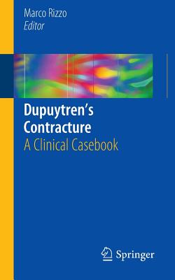 Dupuytren's Contracture: A Clinical Casebook - Rizzo, Marco (Editor)