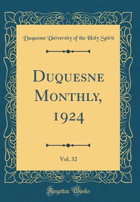 Duquesne Monthly, 1924, Vol. 32 (Classic Reprint) - Spirit, Duquesne University of the Holy