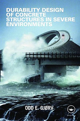 Durability Design of Concrete Structures in Severe Environments - Gjorv, Odd E