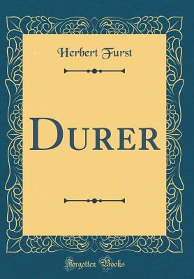 Durer (Classic Reprint) - Furst, Herbert