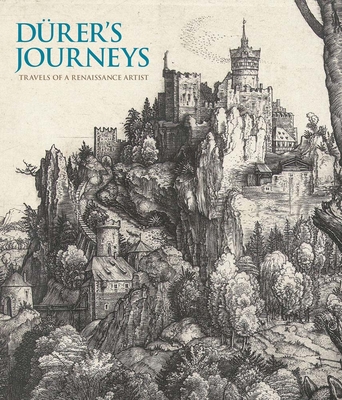 Durer's Journeys: Travels of a Renaissance Artist - Foister, Susan, and van den Brink, Peter