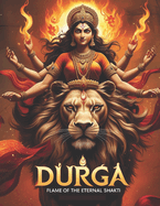 Durga: Flame of the Eternal Shakti