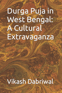 Durga Puja in West Bengal: A Cultural Extravaganza
