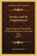 Dursley and Its Neighborhood: Being Historical Memorials of Dursley, Beverton, CAM, and Uley (1877)