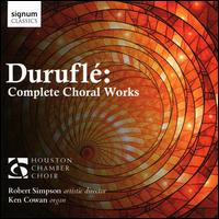 Durufl: Complete Choral Works - Cecilia Duarte (mezzo-soprano); Eduardo Tercero (baritone); Ken Cowan (organ); Norman Fischer (cello);...